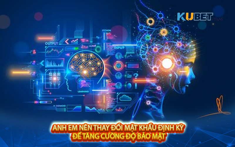 Anh em nên thay đổi mật khẩu định kỳ để tăng cường độ bảo mật