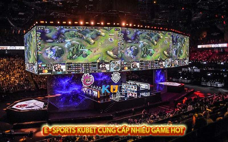 E - Sports Kubet cung cấp nhiều game hot
